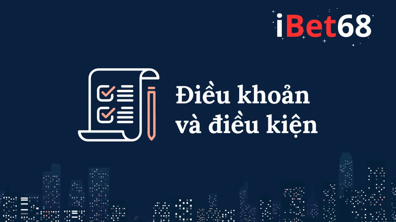 Điều khoản và điều kiện Ibet68 - Cập nhật quy định mới Điều khoản và điều kiện Ibet68 - Cập nhật quy định mới